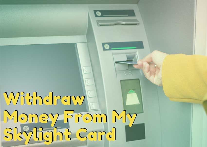 Where Can I Withdraw Money From My Skylight Card For Free? 